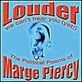 Louder: We Can't Hear You (Yet!): The Political Poems of Marge Piercy - 2763