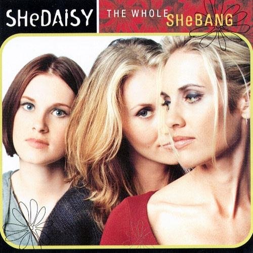 Whole Shebang by Shedaisy (1999) - 6762