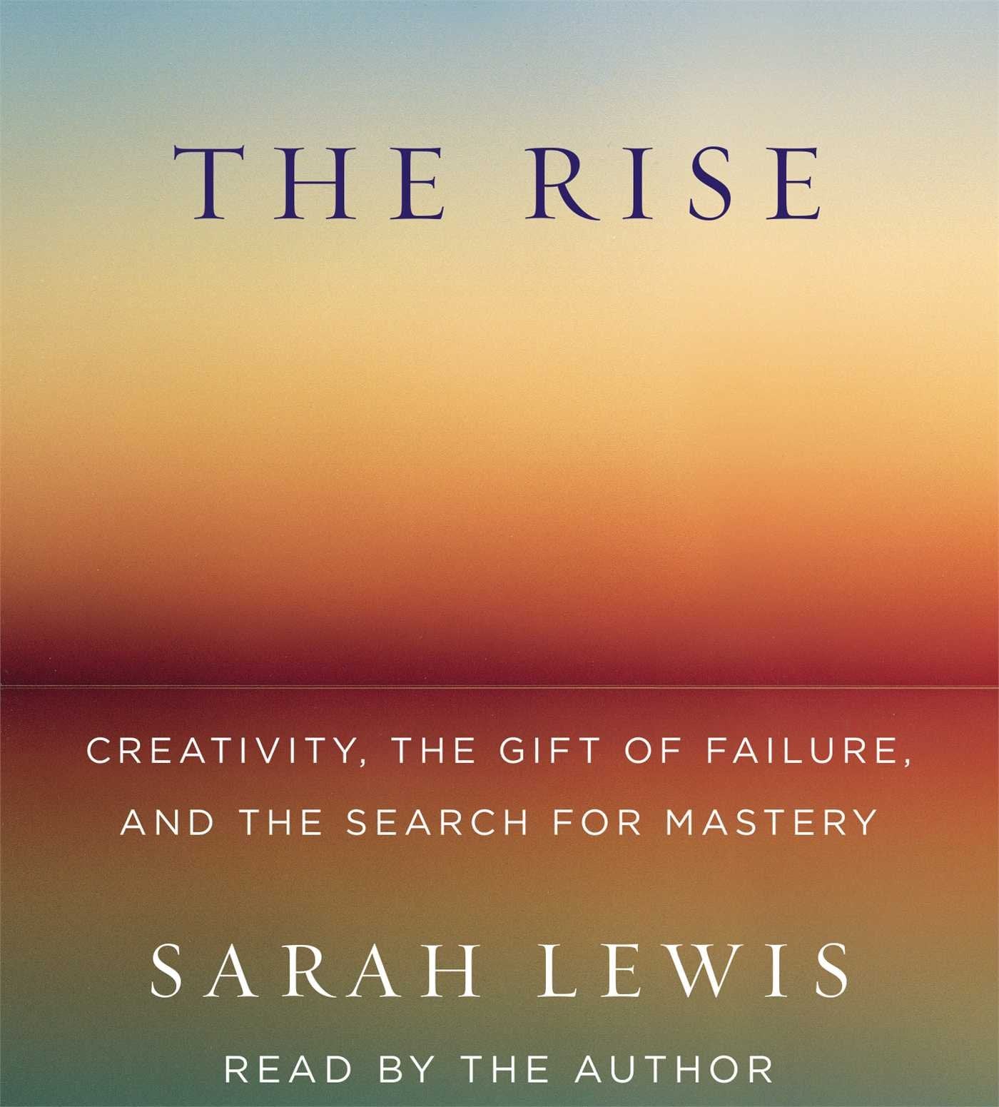 The Rise: Creativity, the Gift of Failure, and the Search for Mastery - 4892