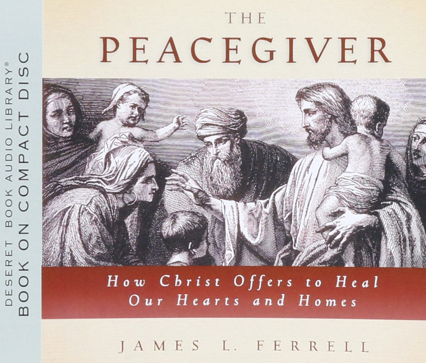 The Peacegiver: How Christ Offers to Heal Our Hearts and Homes - 5714