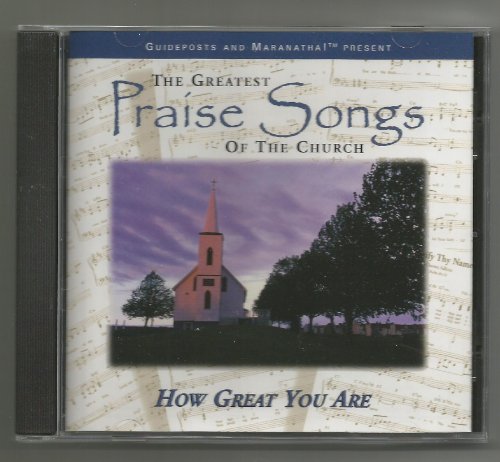HOW GREAT YOU ARE; The Greatest Praise Songs Of The Church (Guideposts & Maranatha Presents) - 1247