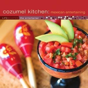 Cozumel Kitchen: Mexican Entertaining - 3753