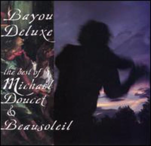 Bayou Deluxe: The Best Of Michael Doucet & Beausoleil - 1910