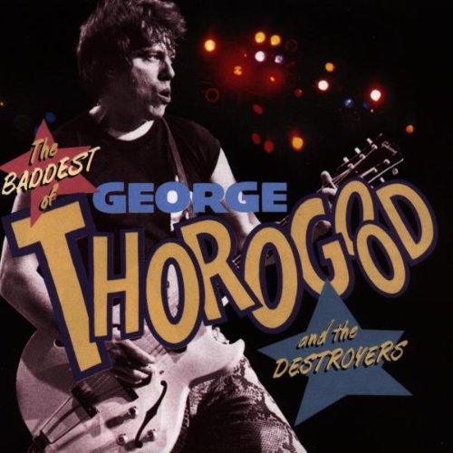 The Baddest of George Thorogood and the Destroyers - 885