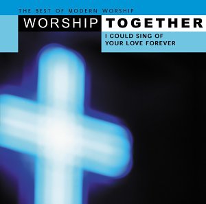 Worship Together: I Could Sing of Your Love Forever - 389
