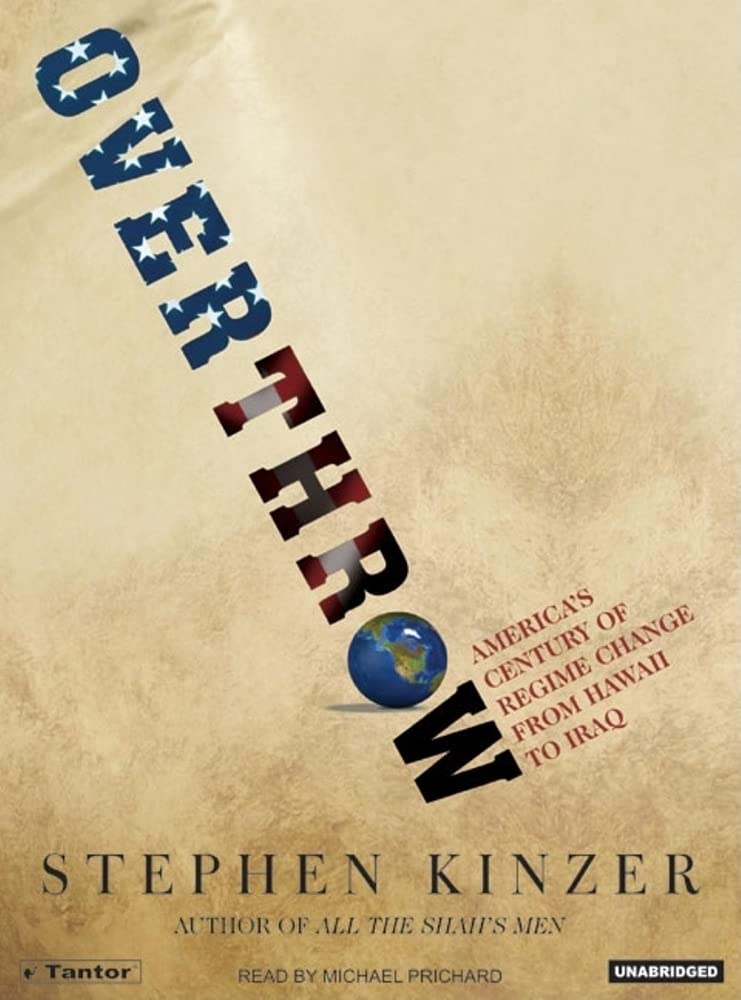 Overthrow: America's Century of Regime Change from Hawaii to Iraq - 2483