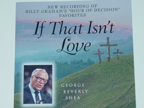 George Beverly Shea: If That Isn't Love: A New Recording of Billy Graham's "Hour of Decision" Favorites - 2455