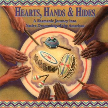 Hearts, Hands & Hides: A Shamanic Journey into Native Drumming of the Americas - 2169